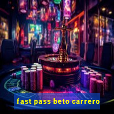 fast pass beto carrero